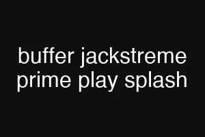 buffer jackstreme prime play splash