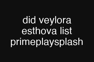 did veylora esthova list primeplaysplash
