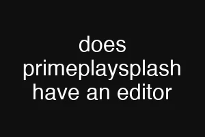 does primeplaysplash have an editor