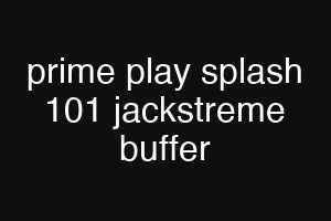 prime play splash 101 jackstreme buffer