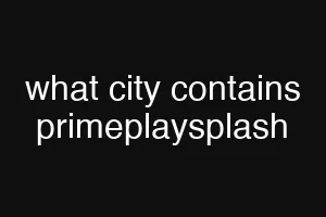 what city contains primeplaysplash